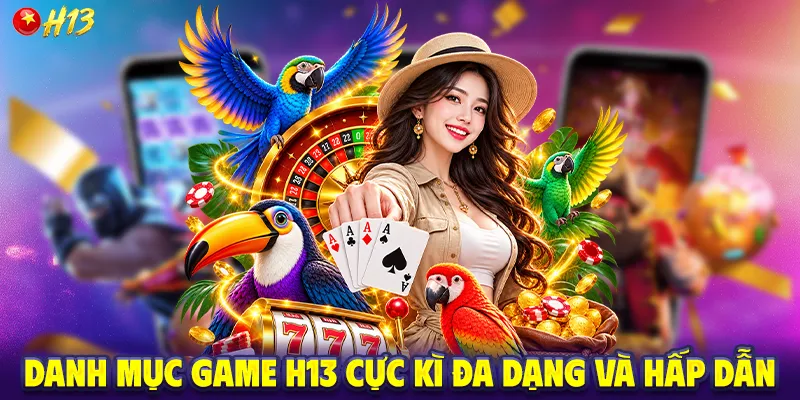 Danh mục game H13 cực kì đa dạng và hấp dẫn