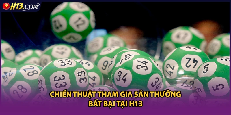 Chiến thuật tham gia săn thưởng bất bại tại H13