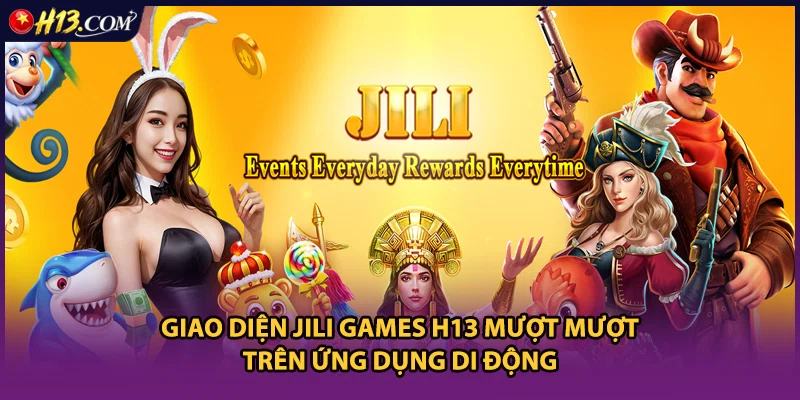 Giao diện Jili games H13 mượt mượt trên ứng dụng di động