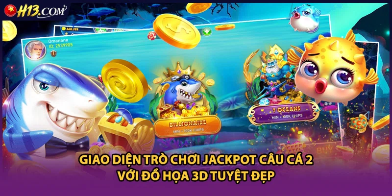 Giao diện trò chơi Jackpot Câu Cá 2 với đồ họa 3D tuyệt đẹp