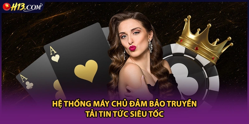 Hệ thống máy chủ đảm bảo truyền tải tin tức siêu tốc