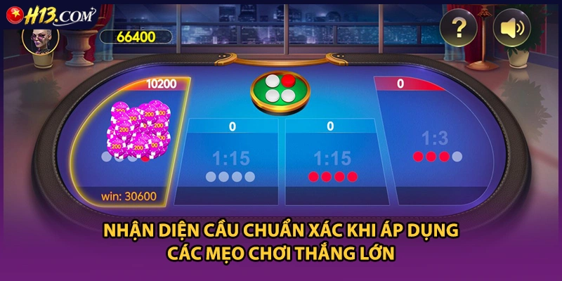 Nhận diện cầu chuẩn xác khi áp dụng các mẹo chơi thắng lớn