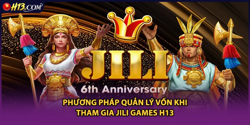 Phương pháp quản lý vốn khi tham gia Jili games H13