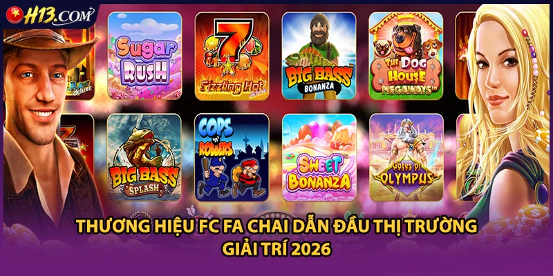 Thương hiệu FC Fa Chai dẫn đầu thị trường giải trí 2026