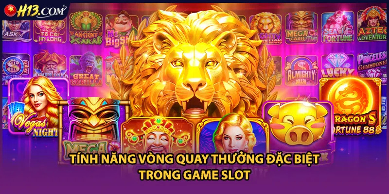 Tính năng vòng quay thưởng đặc biệt trong game slot